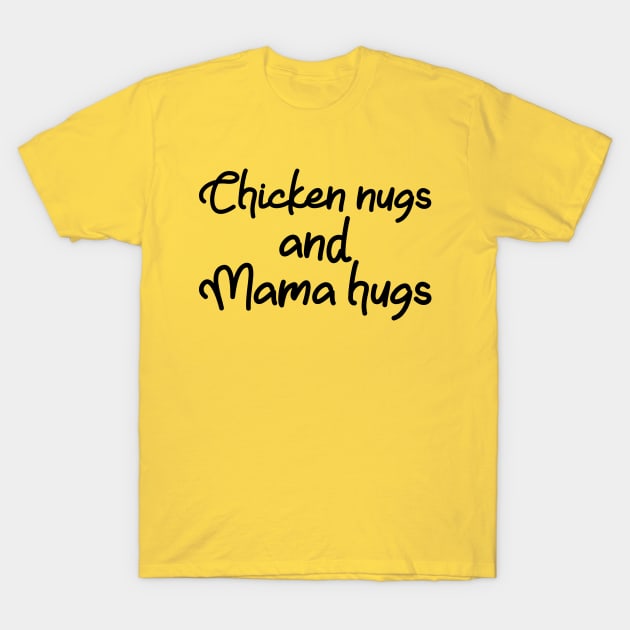 Chicken Nugs and Mama Hugs T-Shirt by hananeshopping